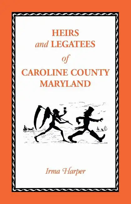 Heirs and Legatees of Caroline County, Maryland - Paperback