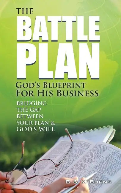 The Battle Plan: God's Blueprint for His Business: Bridging the Gap between Your Plan & God's Will - Hardcover