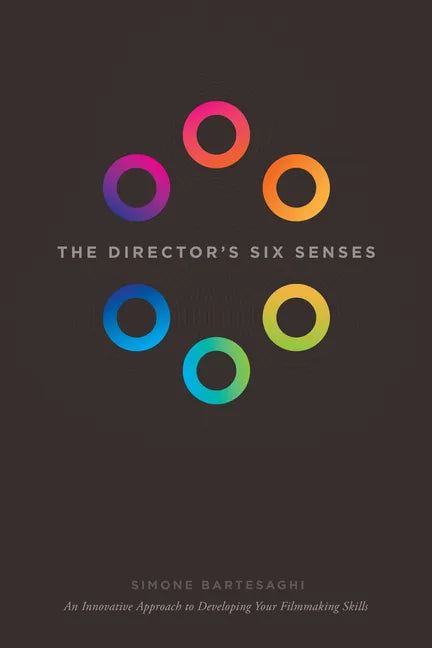 The Director's Six Senses: An Innovative Approach to Developing Your Filmmaking Skills - Paperback