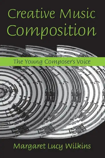 Creative Music Composition: The Young Composer's Voice - Paperback