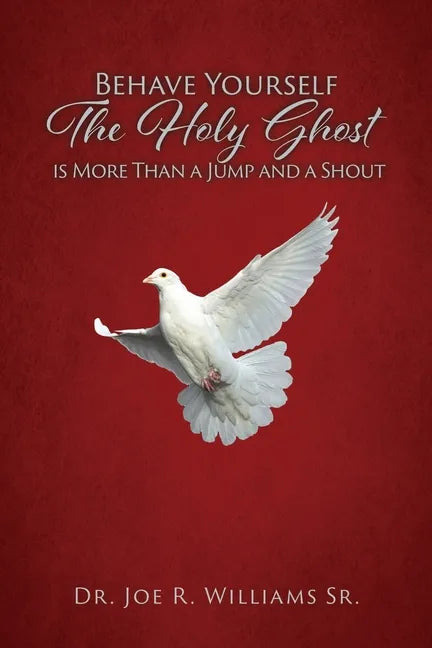 Behave Yourself: The Holy Ghost is More than a Jump and a Shout - Paperback