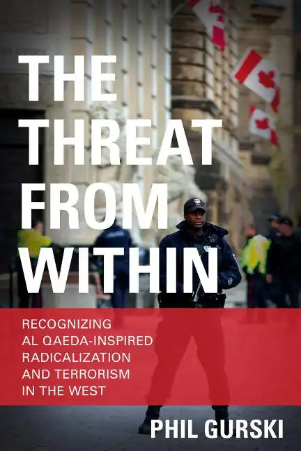 The Threat From Within: Recognizing Al Qaeda-Inspired Radicalization and Terrorism in the West - Paperback