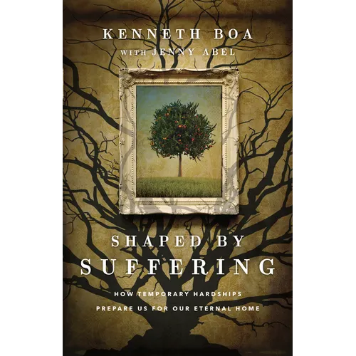 Shaped by Suffering: How Temporary Hardships Prepare Us for Our Eternal Home - Paperback