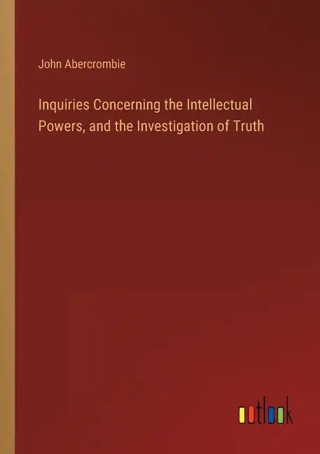 Inquiries Concerning the Intellectual Powers, and the Investigation of Truth - Paperback