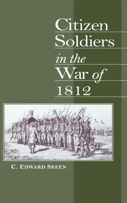 Citizen Soldiers in the War of 1812 - Hardcover