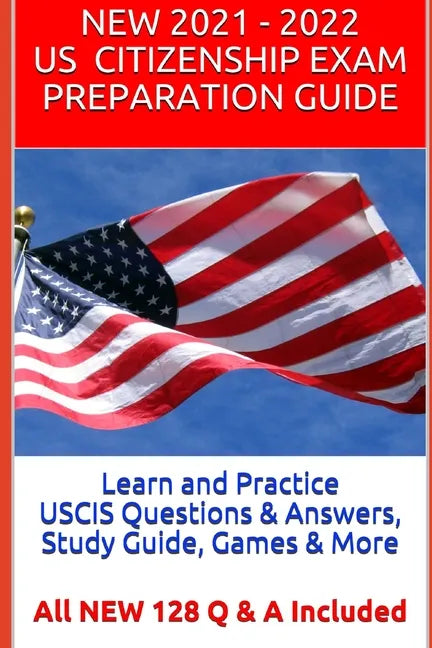 Learn and Practice USCIS Questions & Answers, Study Guide, Games & More: All NEW 128 Q & A Included - Paperback