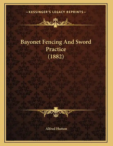 Bayonet Fencing And Sword Practice (1882) - Paperback