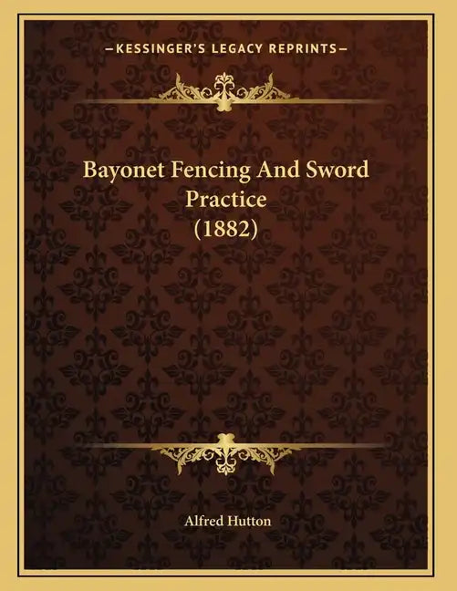 Bayonet Fencing And Sword Practice (1882) - Paperback