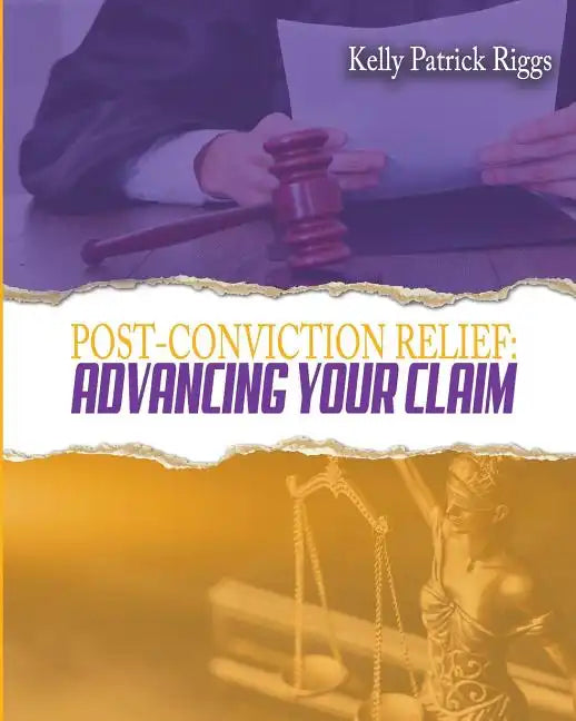 Post-Conviction Relief: Advancing Your Claim - Paperback