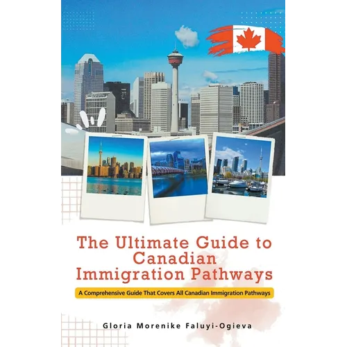 The Ultimate Guide to Canadian Immigration Pathways - Paperback