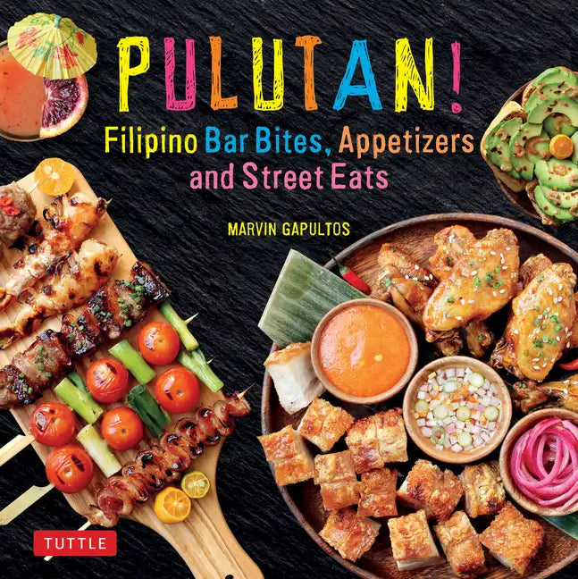 Pulutan! Filipino Bar Bites, Appetizers and Street Eats: (Filipino Cookbook with Over 60 Easy-To-Make Recipes) - Hardcover