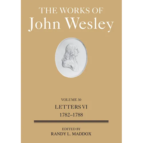 The Works of John Wesley Volume 30: Letters VI (1782-1788) - Hardcover