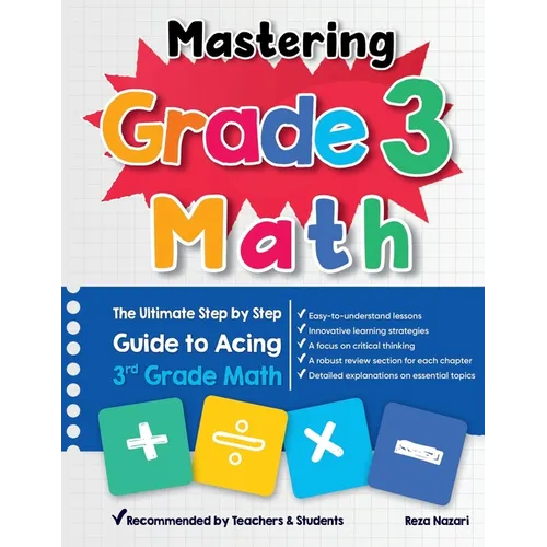 Mastering Grade 3 Math: The Ultimate Step by Step Guide to Acing 3rd Grade Math - Paperback