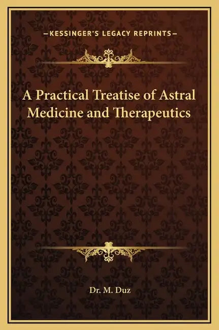 A Practical Treatise of Astral Medicine and Therapeutics - Hardcover