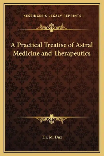 A Practical Treatise of Astral Medicine and Therapeutics - Hardcover