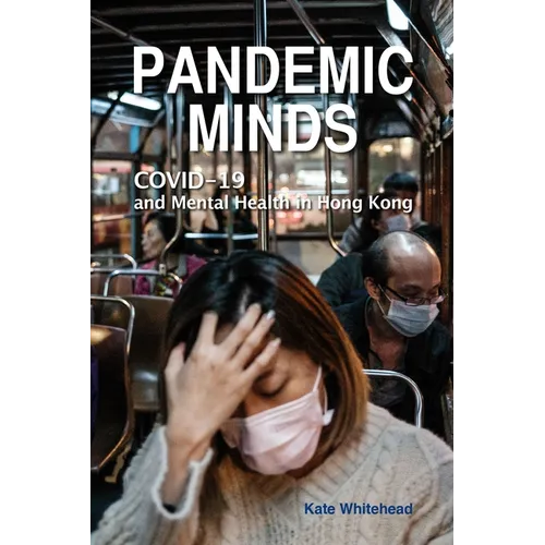 Pandemic Minds: Covid-19 and Mental Health in Hong Kong - Paperback