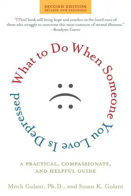What to Do When Someone You Love Is Depressed: A Practical, Compassionate, and Helpful Guide - Paperback