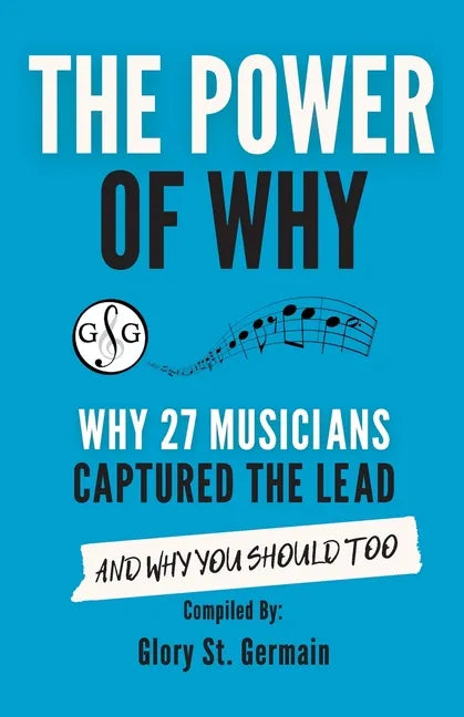 The Power of Why 27 Musicians Captured the Lead: And Why You Should Too - Paperback
