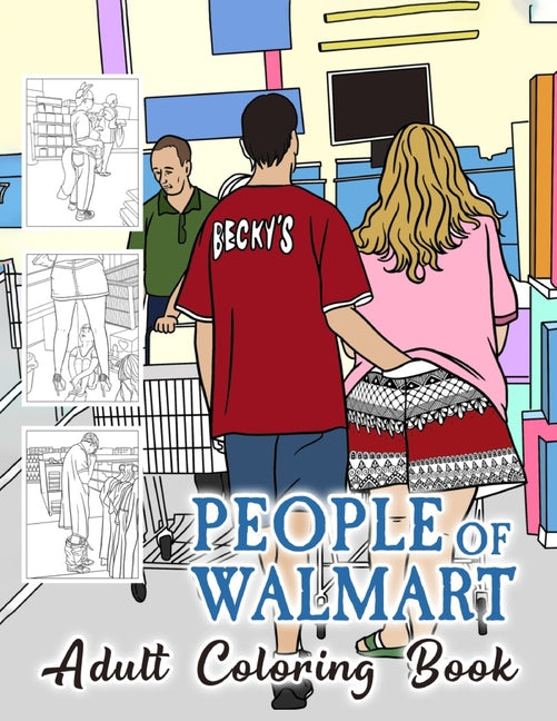 People of Walmart Coloring Book For Adult: A quirky and funny coloring book for all ages - Paperback