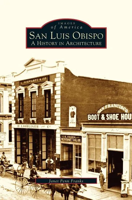 San Luis Obispo: A History in Architecture - Hardcover