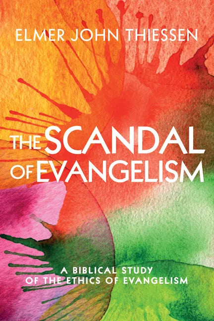 The Scandal of Evangelism: A Biblical Study of the Ethics of Evangelism - Paperback