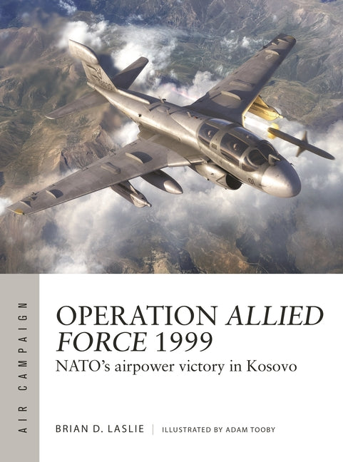 Operation Allied Force 1999: Nato's Airpower Victory in Kosovo - Paperback