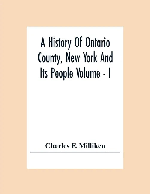 A History Of Ontario County, New York And Its People Volume - I - Paperback