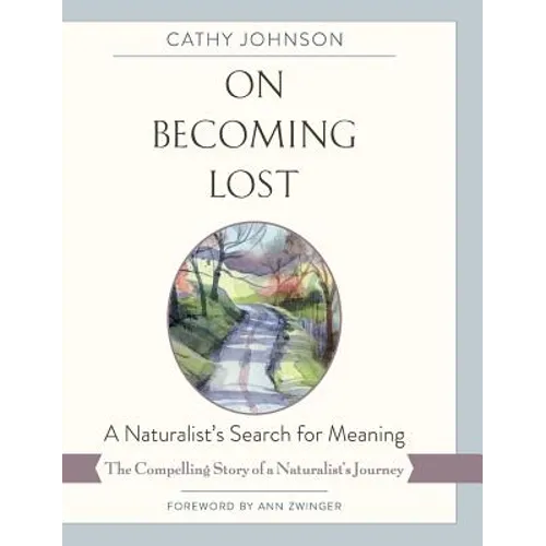On Becoming Lost: A Naturalist's Search for Meaning - Hardcover