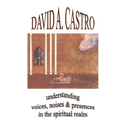 Understanding Voices, Noises & Presences in the Spiritual Realm - Paperback
