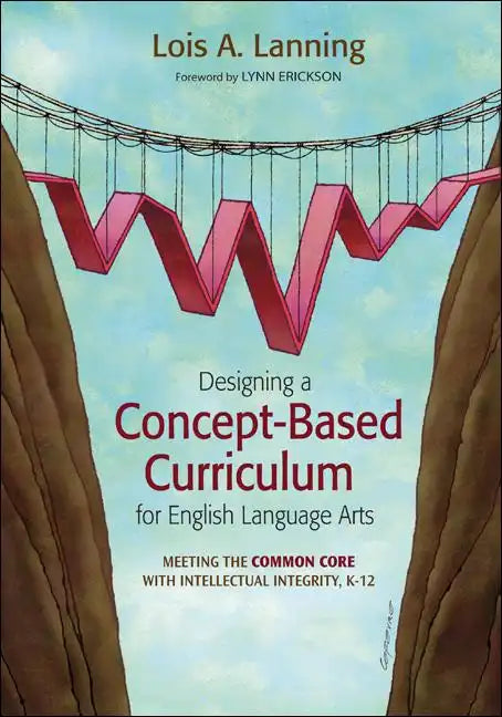 Designing a Concept-Based Curriculum for English Language Arts: Meeting the Common Core With Intellectual Integrity, K-12 - Paperback