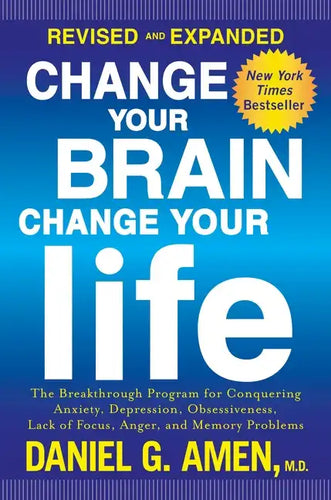 Change Your Brain, Change Your Life: The Breakthrough Program for Conquering Anxiety, Depression, Obsessiveness, Lack of Focus, Anger, and Memory Prob - Paperback