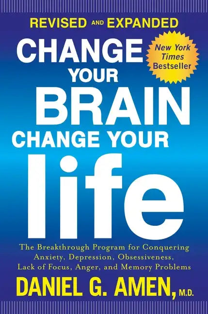 Change Your Brain, Change Your Life: The Breakthrough Program for Conquering Anxiety, Depression, Obsessiveness, Lack of Focus, Anger, and Memory Prob - Paperback