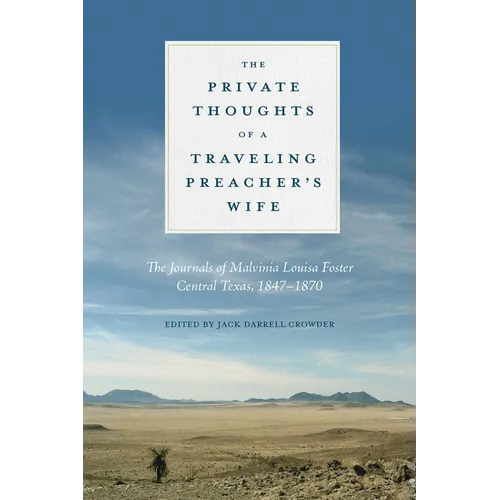 The Private Thoughts of a Traveling Preacher's Wife: The Journals of Malvinia Louisa Foster, Central Texas, 1847-1870 - Paperback