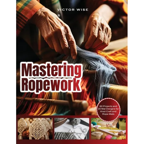 Mastering Ropework: Learn the Basics of Home Wiring and Tackle DIY Electrical Projects with Confidence: Step-by-Step Guide for Beginners t - Paperback