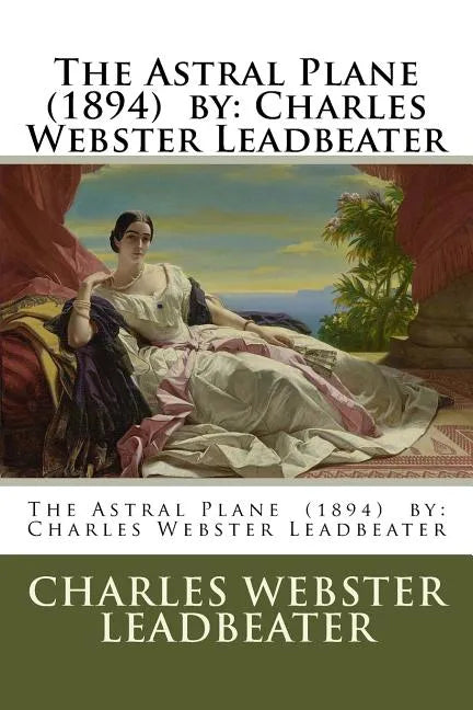 The Astral Plane (1894) by: Charles Webster Leadbeater - Paperback