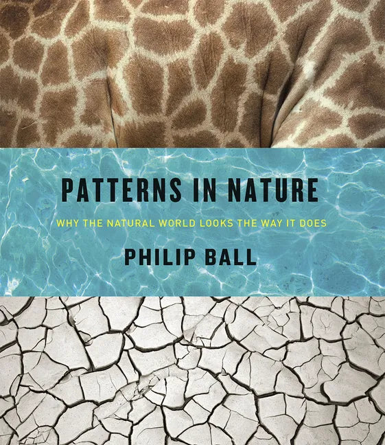 Patterns in Nature: Why the Natural World Looks the Way It Does - Hardcover