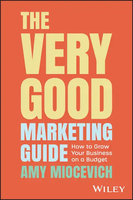 The Very Good Marketing Guide: How to Grow Your Business on a Budget - Paperback