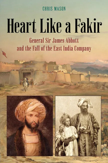 Heart Like a Fakir: General Sir James Abbott and the Fall of the East India Company - Paperback