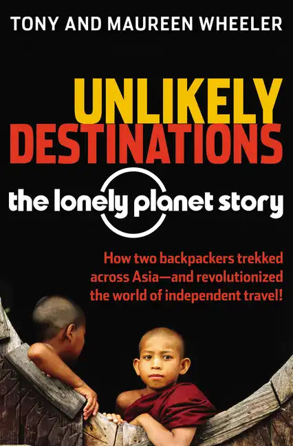 Unlikely Destinations: The Lonely Planet Story - Paperback