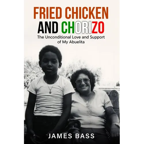 Fried Chicken and Chorizo: The Unconditional Love and Support of My Abuelita - Paperback