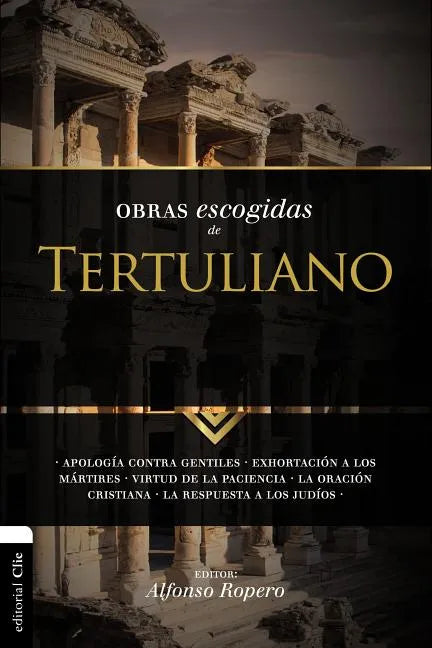 Obras Escogidas Tertuli SC: Apología contra gentiles. Exhortación a los Mártires. Virtud de la Paciencia. La oración cristiana. La respuesta a los Jud - Paperback