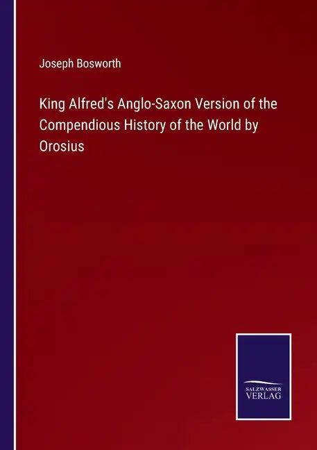 King Alfred's Anglo-Saxon Version of the Compendious History of the World by Orosius - Paperback