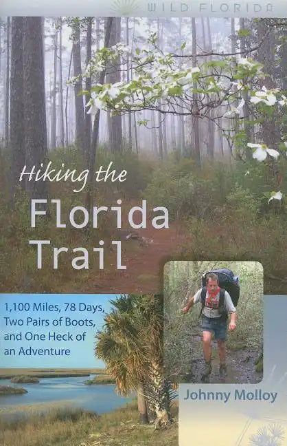 Hiking the Florida Trail: 1,100 Miles, 78 Days, Two Pairs of Boots, and One Heck of an Adventure - Paperback