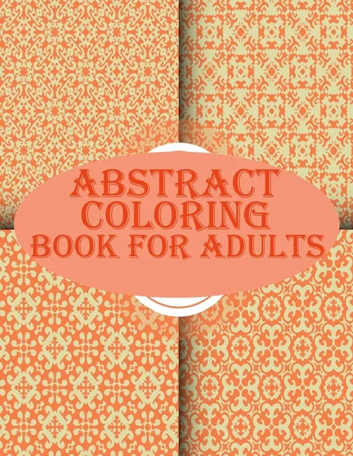 Abstract Coloring Book For Adults: 100 abstract geometric pattern coloring book for relaxation with fun - Paperback