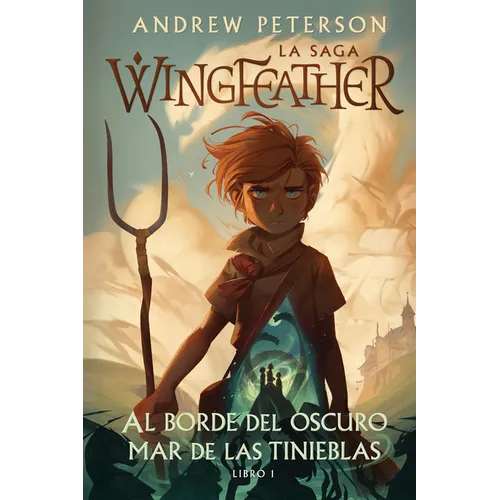 Al Borde del Oscuro Mar de Las Tinieblas: La Saga Wingfeather: Libro 1 - Hardcover
