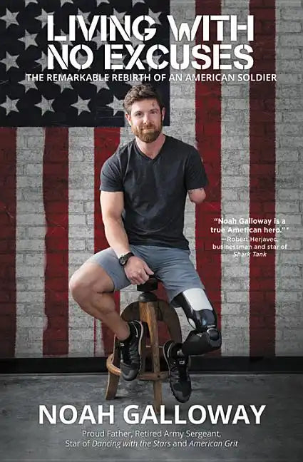 Living with No Excuses: The Remarkable Rebirth of an American Soldier - Paperback