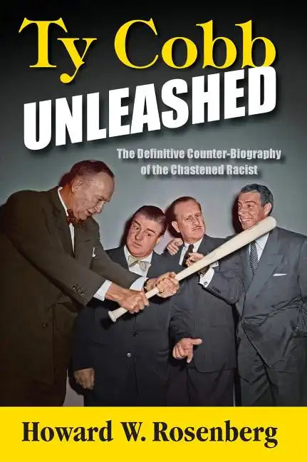 Ty Cobb Unleashed: The Definitive Counter-Biography of the Chastened Racist - Hardcover