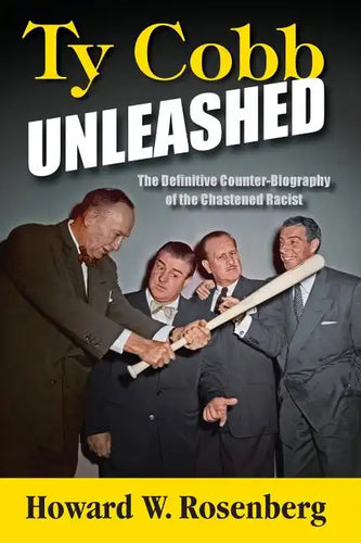 Ty Cobb Unleashed: The Definitive Counter-Biography of the Chastened Racist - Hardcover