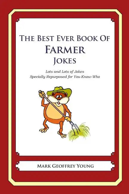 The Best Ever Book of Farmer Jokes: Lots and Lots of Jokes Specially Repurposed for You-Know-Who - Paperback