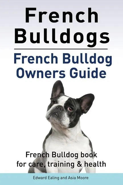 French Bulldogs. French Bulldog owners guide. French Bulldog book for care, training & health.. - Paperback